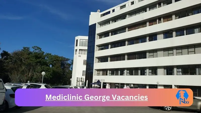 x1 New Mediclinic George Vacancies 2024 @mediclinic.co.za Career Portal